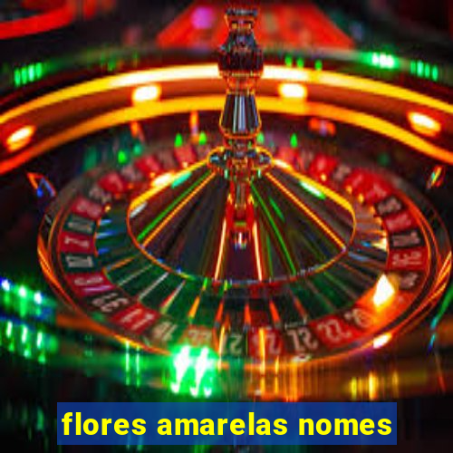 flores amarelas nomes