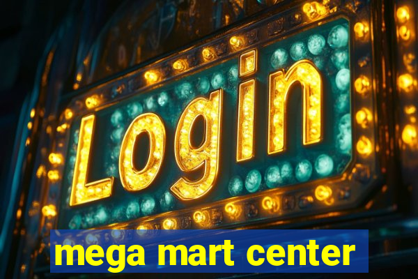 mega mart center