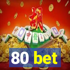 80 bet