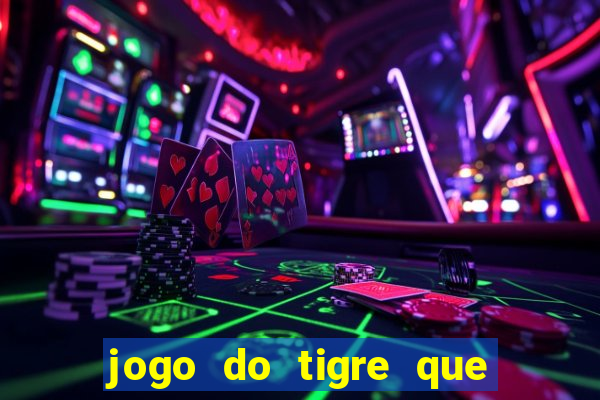 jogo do tigre que paga dinheiro