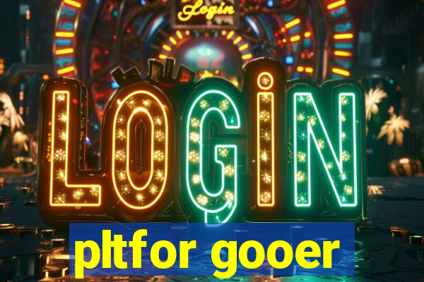 pltfor gooer