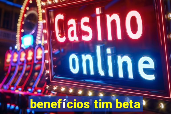 benefícios tim beta