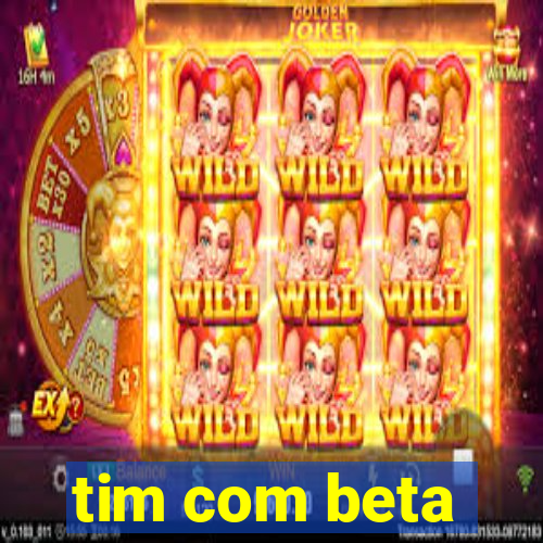 tim com beta