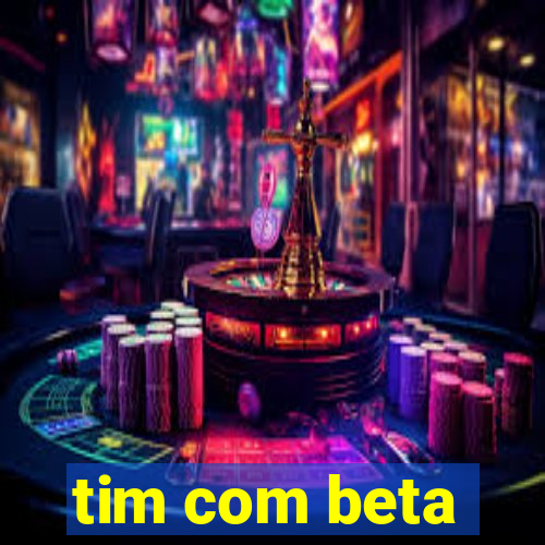 tim com beta