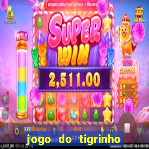 jogo do tigrinho de verdade