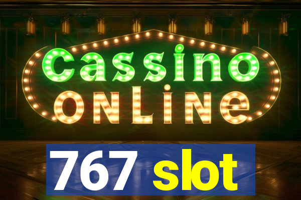 767 slot