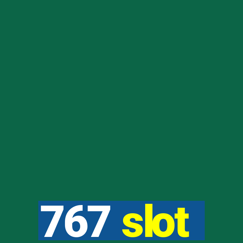 767 slot