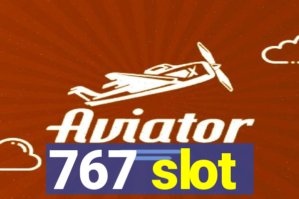 767 slot