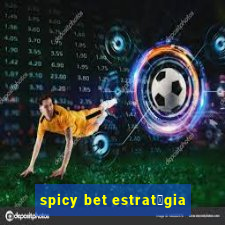 spicy bet estrat茅gia