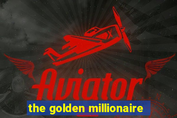 the golden millionaire