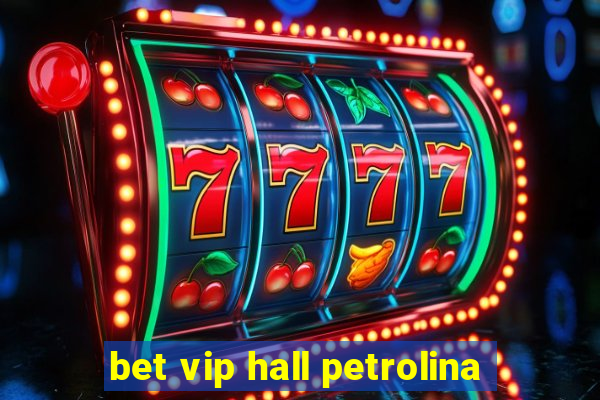 bet vip hall petrolina