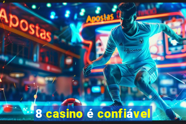 8 casino é confiável