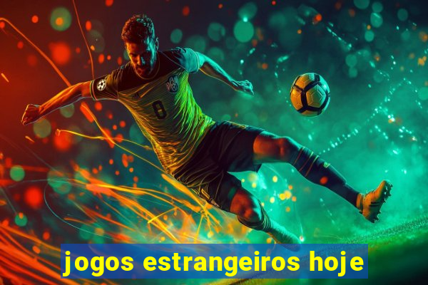 jogos estrangeiros hoje