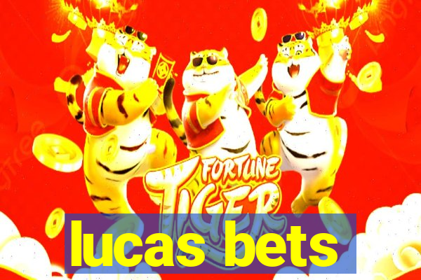 lucas bets