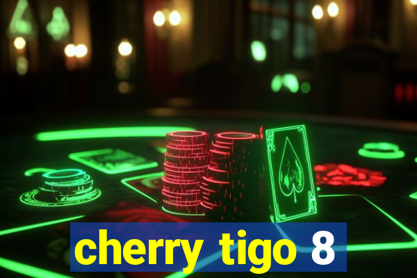 cherry tigo 8