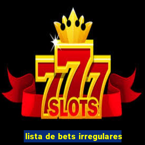 lista de bets irregulares