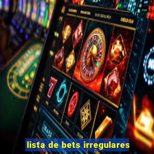 lista de bets irregulares