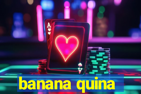 banana quina