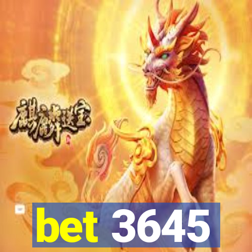 bet 3645