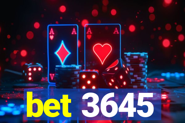 bet 3645