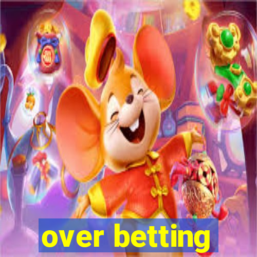 over betting