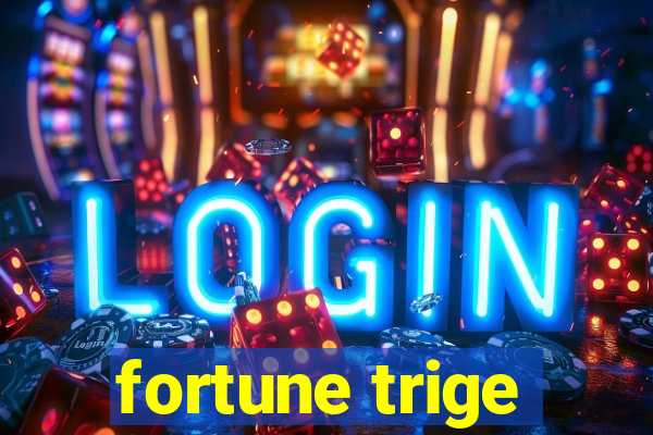 fortune trige