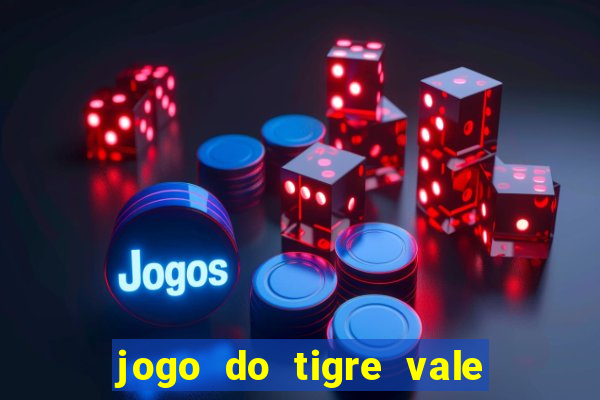 jogo do tigre vale a pena