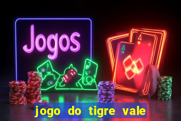 jogo do tigre vale a pena