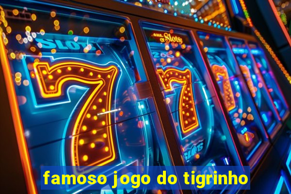 famoso jogo do tigrinho