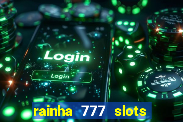 rainha 777 slots paga mesmo