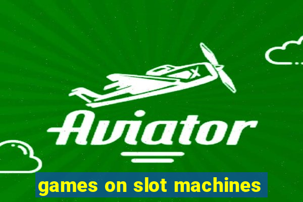 games on slot machines