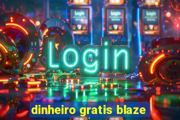 dinheiro gratis blaze