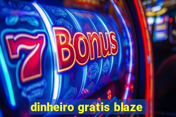 dinheiro gratis blaze