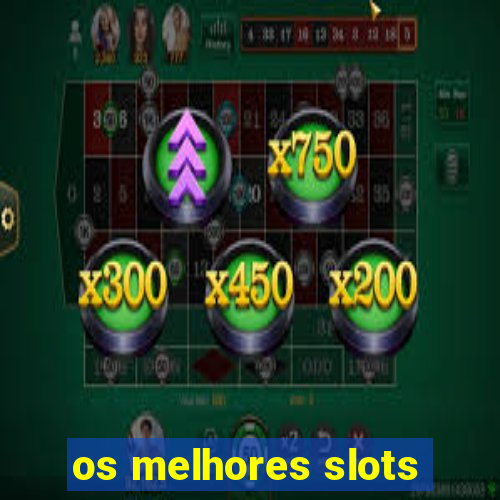 os melhores slots