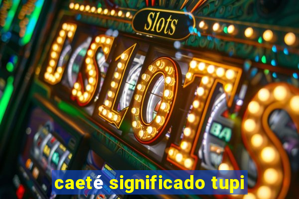 caeté significado tupi