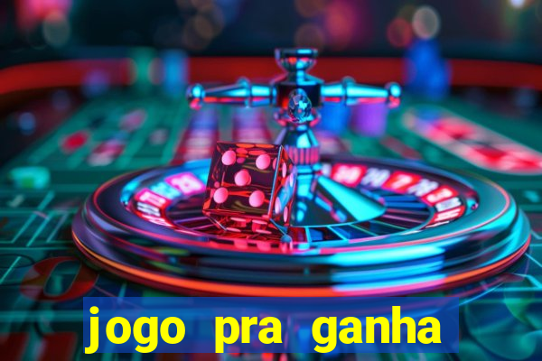 jogo pra ganha dinheiro de verdade