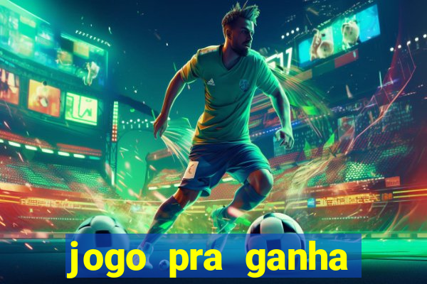 jogo pra ganha dinheiro de verdade