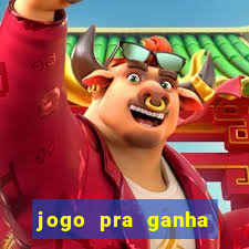 jogo pra ganha dinheiro de verdade