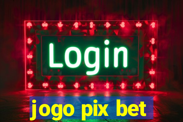 jogo pix bet