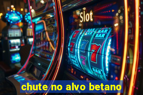 chute no alvo betano