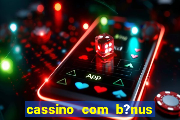 cassino com b?nus sem deposito