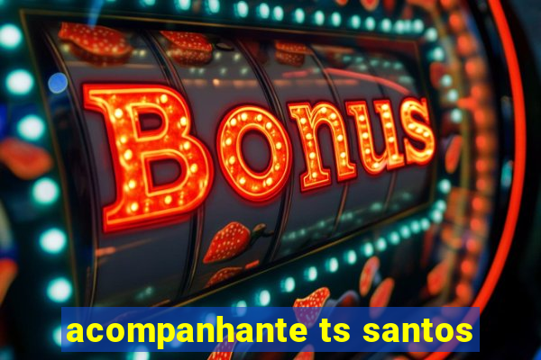 acompanhante ts santos