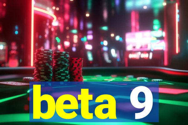 beta 9