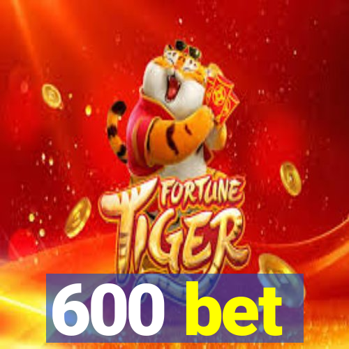 600 bet