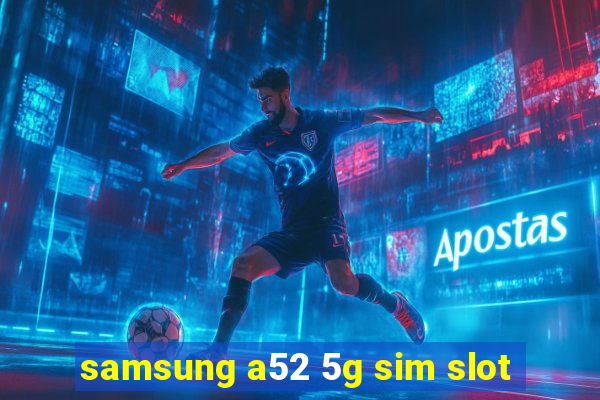 samsung a52 5g sim slot