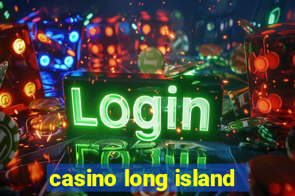 casino long island