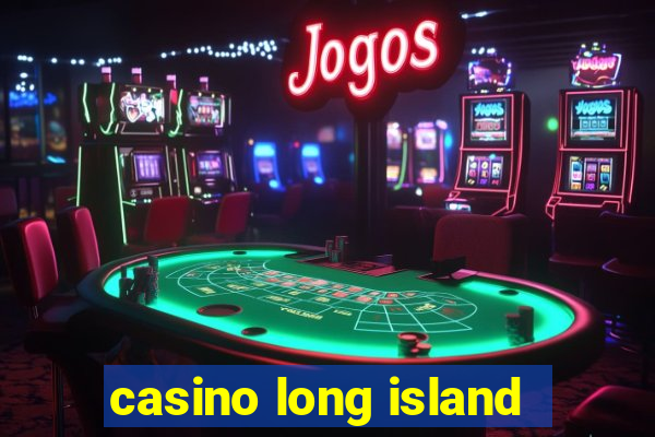 casino long island