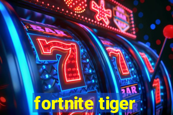 fortnite tiger