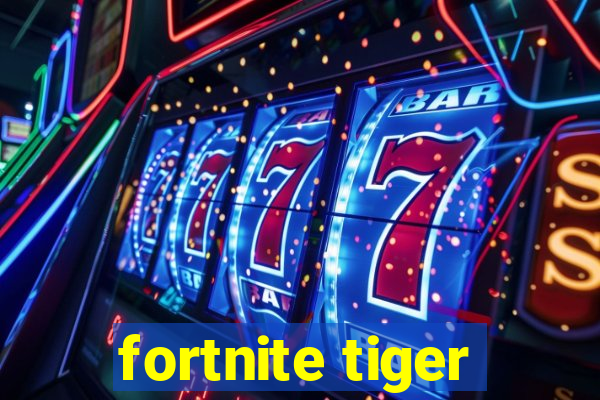 fortnite tiger