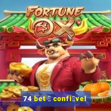 74 bet 茅 confi谩vel